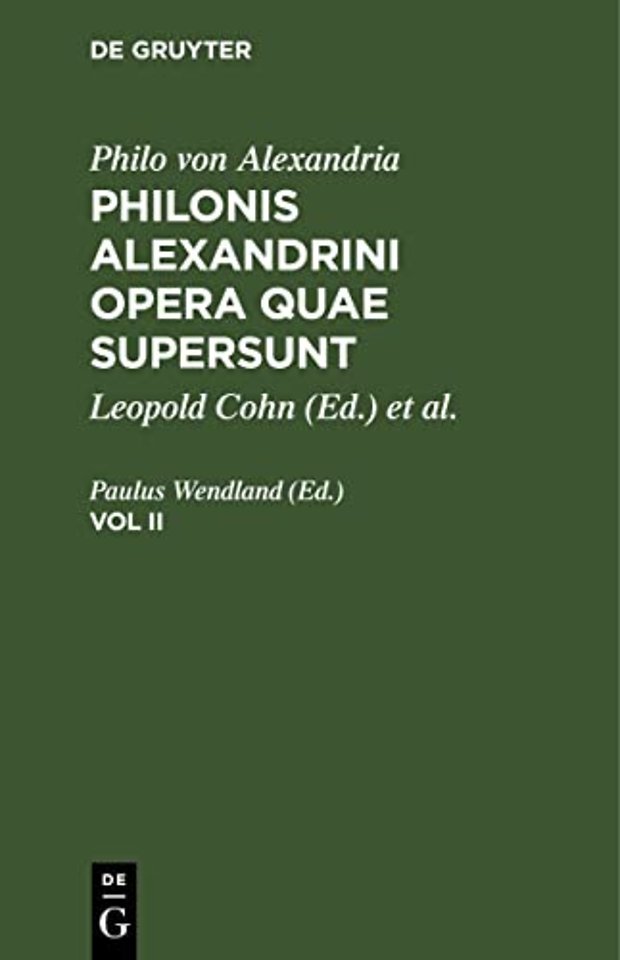 Philo Von Alexandria: Philonis Alexandrini Opera Quae Supersunt. Vol II