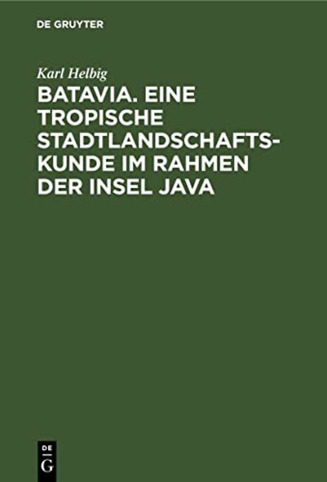 Batavia. Eine Tropische Stadtlandschaftskunde Im Rahmen Der Insel Java