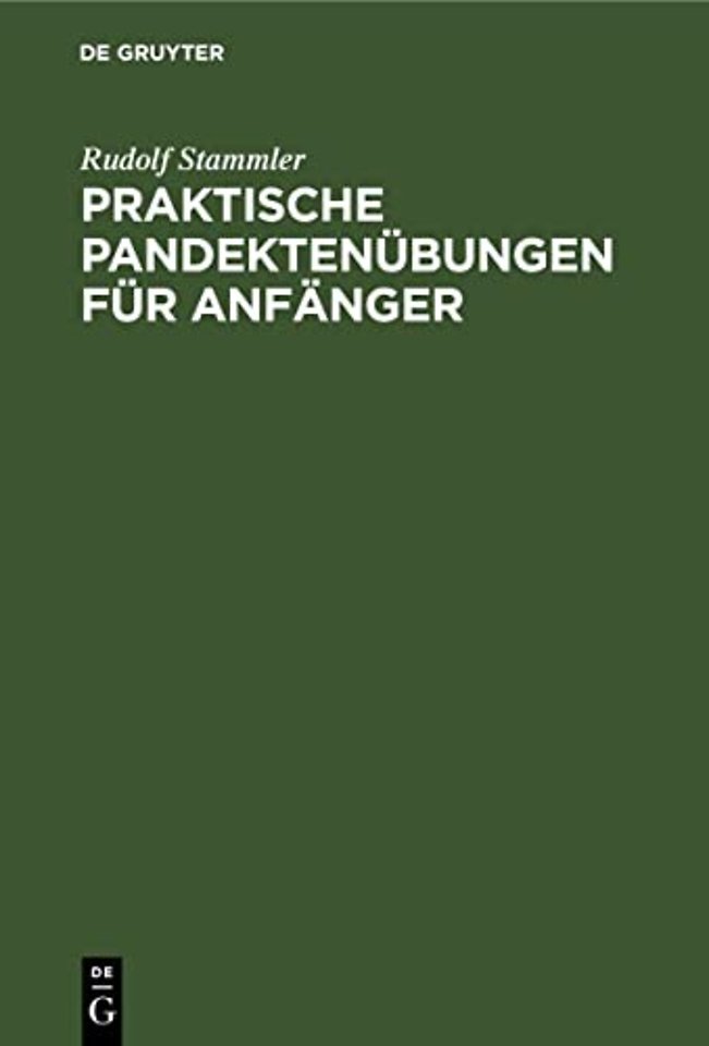 Praktische Pandektenübungen für Anfänger – Zum akademischen Gebrauche und zum Selbststudium