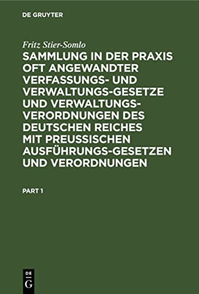 Sammlung in der Praxis oft angewandter Verfassungs- und Verwaltungsgesetze und Verwaltungsverordnungen des Deutschen Reiches mit preuischen Ausfuhrungsgesetzen und Verordnungen