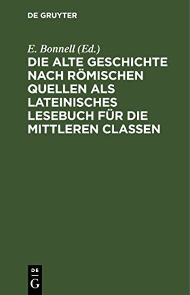 Die Alte Geschichte Nach Romischen Quellen ALS Lateinisches Lesebuch Fur Die Mittleren Classen