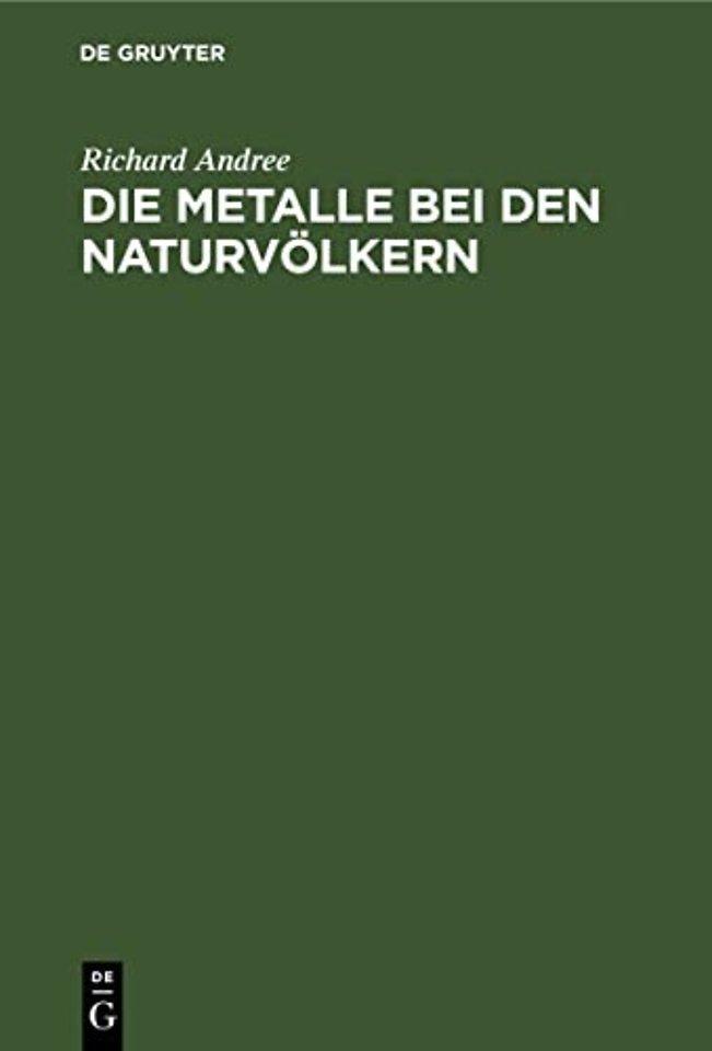 Die Metalle bei den Naturvölkern – Mit Berücksichtigung prähistorischer Verhältnisse