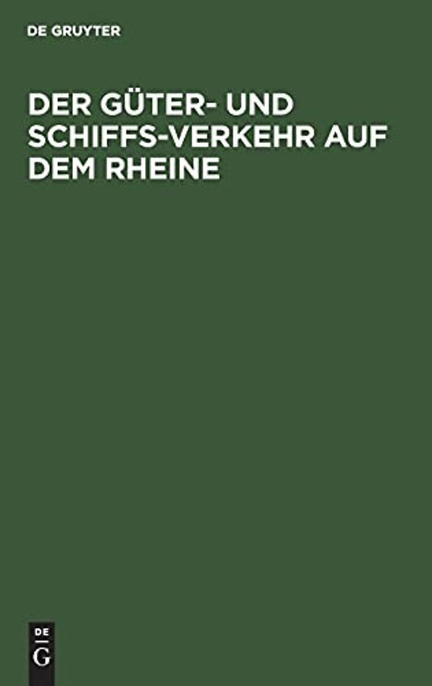 Der Güter– und Schiffs–Verkehr auf dem Rheine – Nach amtlichen Anschreibungen dargestellt. Behufs Beleuchtung der Denkschrift in Sachen der Rheinsch