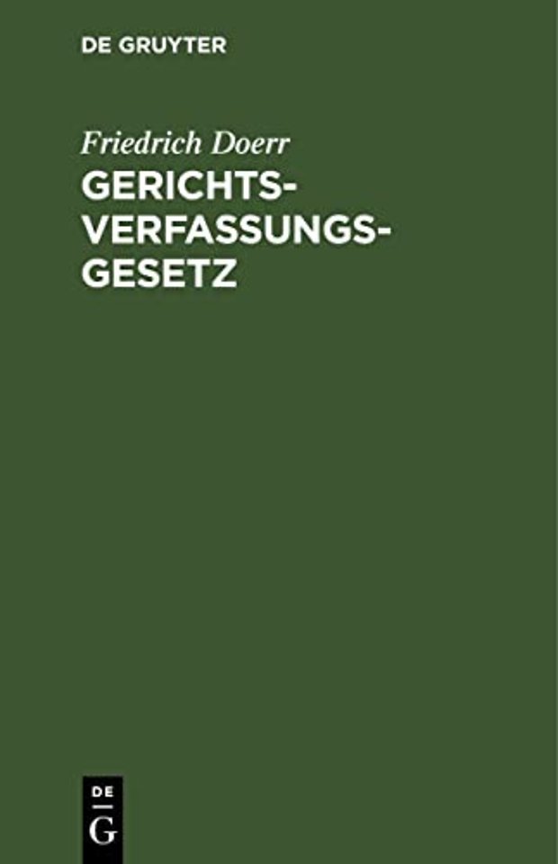 Gerichtsverfassungsgesetz – Nebst Einführungsgesetz und einem Anhang die gesetzl. Regelung der deutschen Konsular– und Schutzgebiets