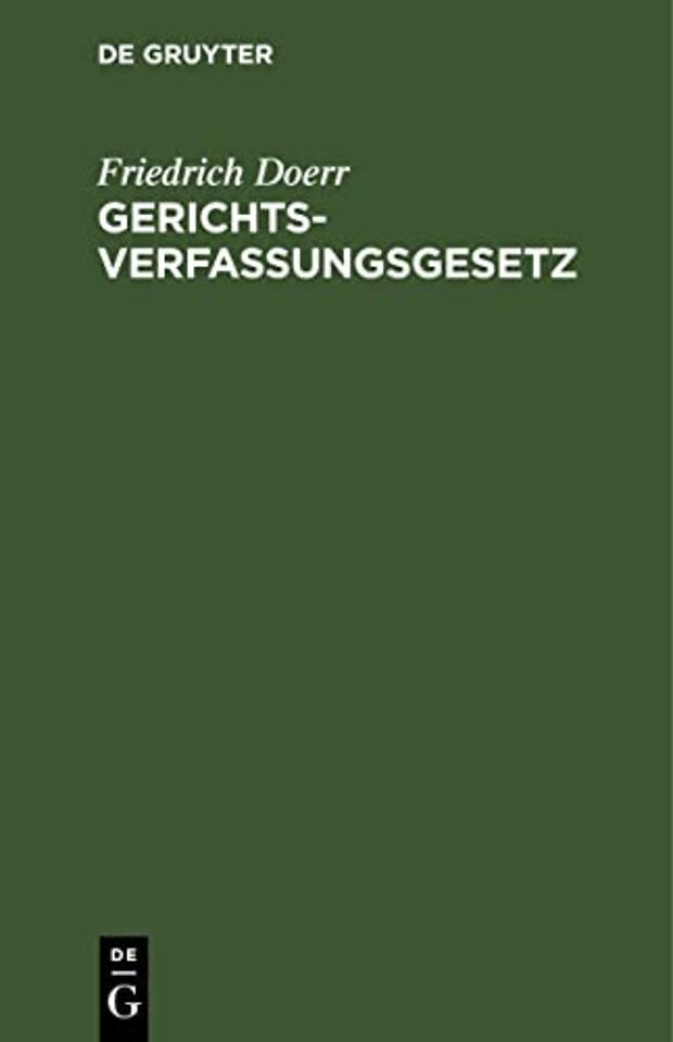 Gerichtsverfassungsgesetz – Nebst Einführungsgesetz und ergänzenden Gesetzen, insbesondere den preuβischen und bayerischen Ausfü