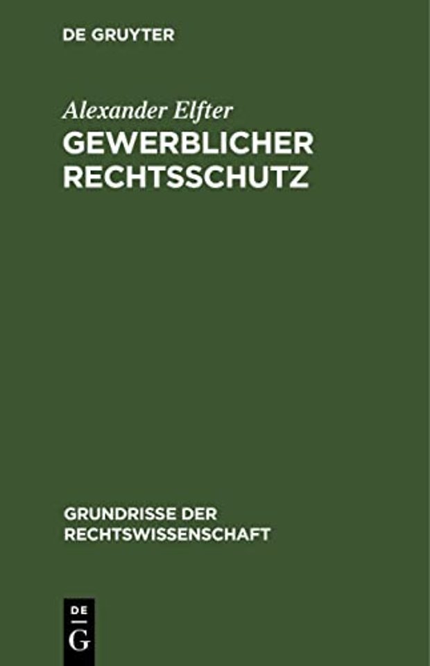 Gewerblicher Rechtsschutz – Umfassend Urheber– und Verlagsrecht, Patent– und Musterschutzrecht, Warenzeichenrecht und Wettbewerbsrecht