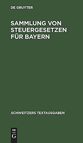 Sammlung von Steuergesetzen für Bayern – Mit den Vollzugsvorschriften. Textausgabe mit alphabetischem Sachregister