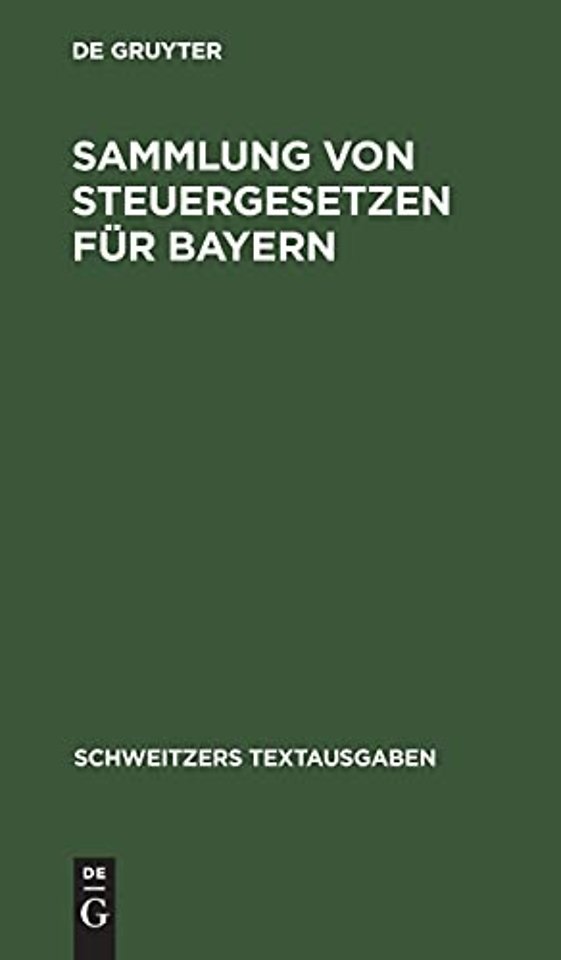 Sammlung von Steuergesetzen für Bayern – Mit den Vollzugsvorschriften. Textausgabe mit alphabetischem Sachregister