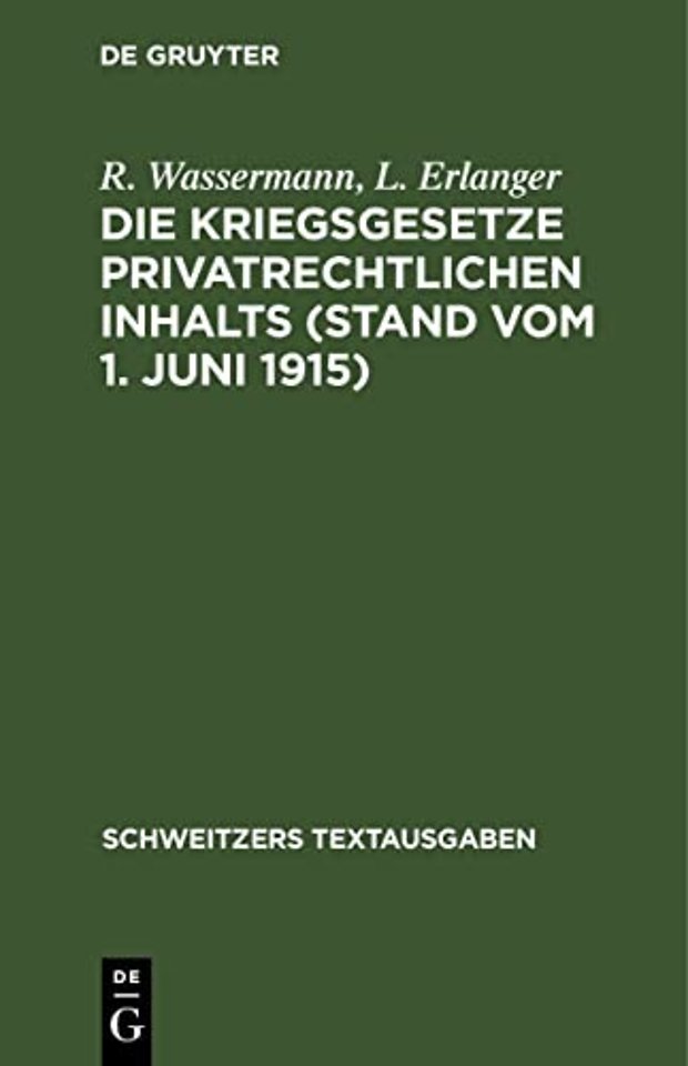 Die Kriegsgesetze Privatrechtlichen Inhalts (Stand Vom 1. Juni 1915)