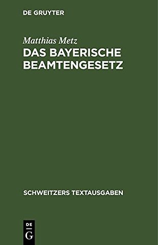 Das Bayerische Beamtengesetz – Nebst den wichtigeren beamtenrechtlichen Nebengesetzen, Verordnungen und Bekanntmachungen