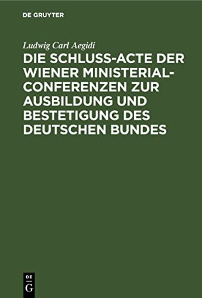 Die Schluß-Acte Der Wiener Ministerial-Conferenzen Zur Ausbildung Und Bestetigung Des Deutschen Bundes