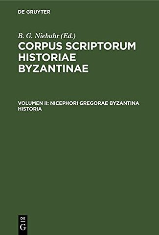 Nicephori Gregorae Byzantina Historia – Graece et Latine. Cum Annotationibus Hier. Wolfii, Car. Ducangii, Io. Boivini et Cl. Capperonnerii