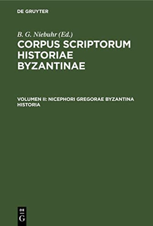Nicephori Gregorae Byzantina Historia – Graece et Latine. Cum Annotationibus Hier. Wolfii, Car. Ducangii, Io. Boivini et Cl. Capperonnerii