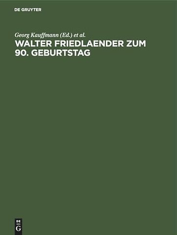 Walter Friedlaender zum 90. Geburtstag – Eine Festgabe seiner europäischen Schüler, Freunde und Verehrer