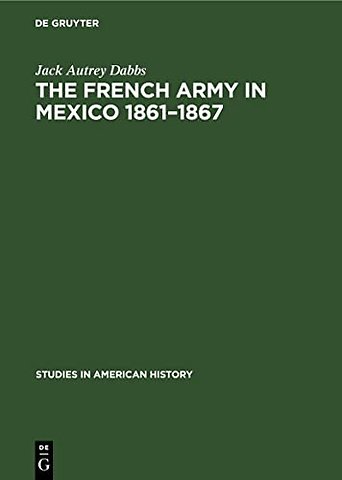 The French army in Mexico 1861–1867 – A study in military government
