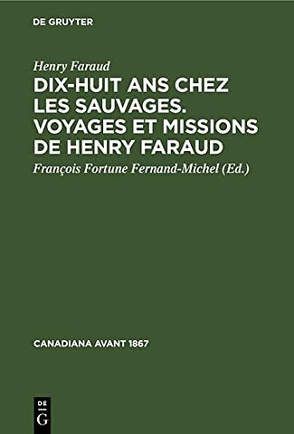 Dix-Huit ANS Chez Les Sauvages. Voyages Et Missions de Henry Faraud