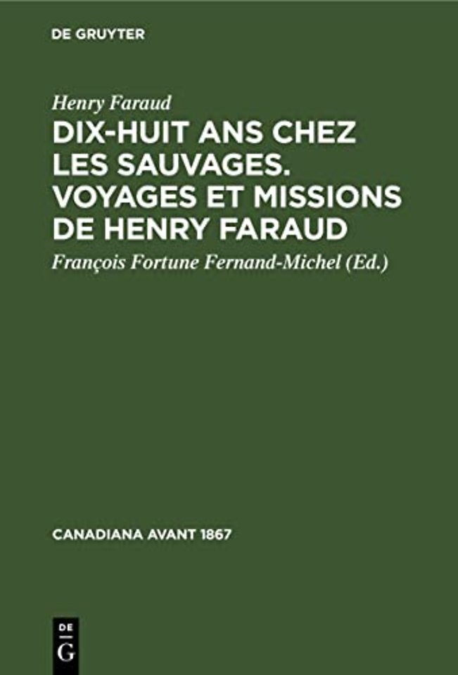 Dix-Huit ANS Chez Les Sauvages. Voyages Et Missions de Henry Faraud