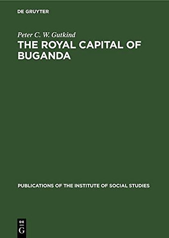 The Royal Capital of Buganda – A study of international conflict and external ambiguity