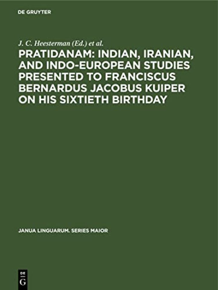 Pratidanam: Indian, Iranian, and Indo–European studies presented to Franciscus Bernardus Jacobus Kuiper on his sixtieth birthday