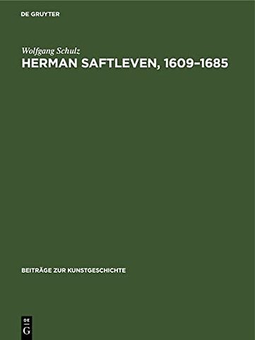 Herman Saftleven, 1609–1685 – Leben und Werke. Mit einem kritischen Katalog der Gemälde und Zeichnungen