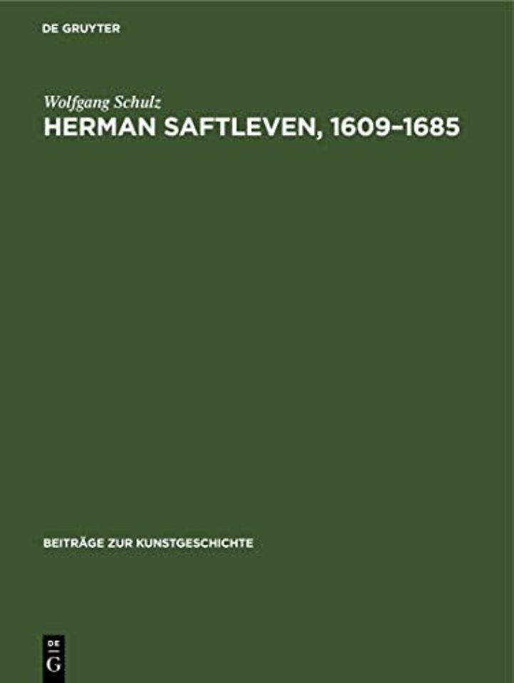 Herman Saftleven, 1609–1685 – Leben und Werke. Mit einem kritischen Katalog der Gemälde und Zeichnungen