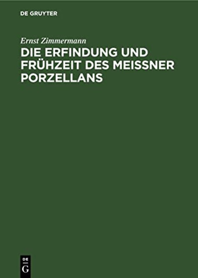 Die Erfindung und Frühzeit des Meissner Porzella – Ein Beitrag zur Geschichte der deutschen Keramik