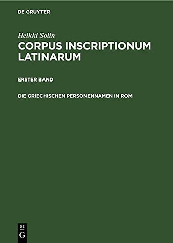 Die griechischen Personennamen in Rom – Ein Namenbuch. Band I