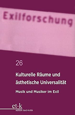 Kulturelle Räume und ästhetische Universalität – Musik und Musiker im Exil