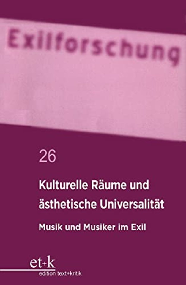Kulturelle Räume und ästhetische Universalität – Musik und Musiker im Exil