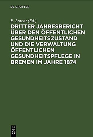 Dritter Jahresbericht über den öffentlichen Gesundheitszustand und die Verwaltung öffentlichen Gesundheitspflege in Bremen im Jahre