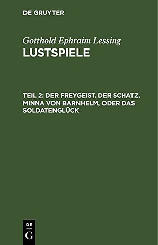 Der Freygeist. Der Schatz. Minna von Barnhelm, oder das Soldatenglück