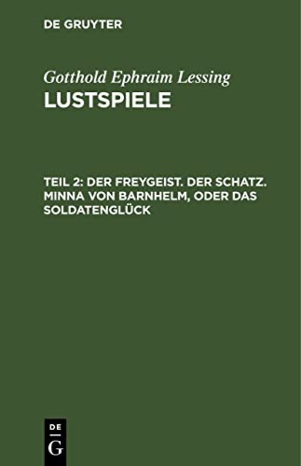Der Freygeist. Der Schatz. Minna von Barnhelm, oder das Soldatenglück