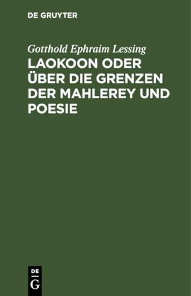 Laokoon oder über die Grenzen der Mahlerey und P – Mit beyläufigen Erläuterungen verschiedener Punkte der alten Kunstgeschichte
