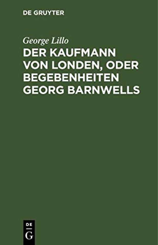 Der Kaufmann von Londen, oder Begebenheiten Geor – Ein bürgerliches Trauerspiel