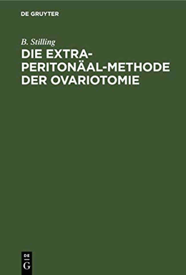 Die Extra–Peritonäal–Methode der Ovariotomie