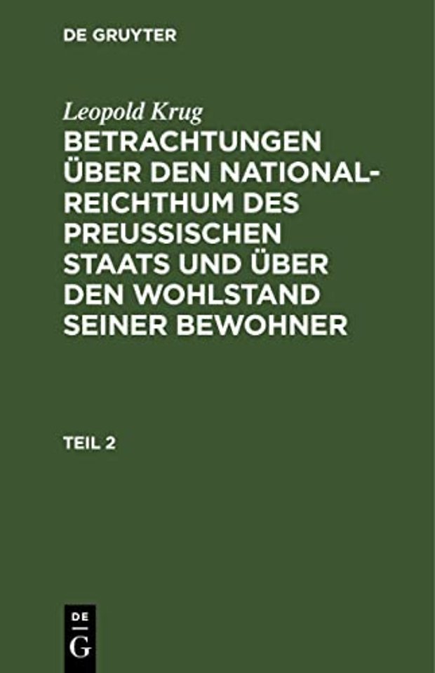 Leopold Krug: Betrachtungen über den National–Reichthum des preussischen Staats und über den Wohlstand seiner Bewohner. Teil 2