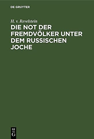 Die Not der Fremdvölker unter dem russischen Joc – [Finnland, die Ostseeprovinzen, Litauen und Polen, die Ukraine und Weiβrussland, Beβarabien, d
