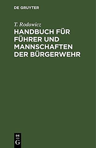 Handbuch für Führer und Mannschaften der Bürgerw – Nach den für die Preuβische Infanterie bestehenden Vorschriften