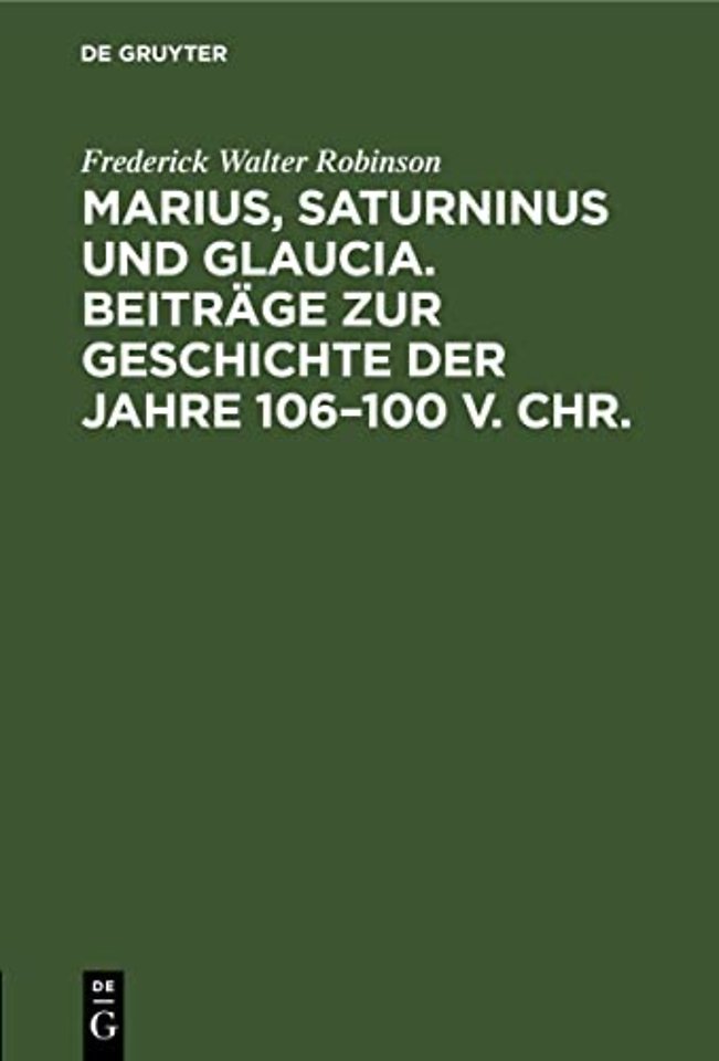 Marius, Saturninus und Glaucia. Beiträge zur Geschichte der Jahre 106–100 v. Chr.