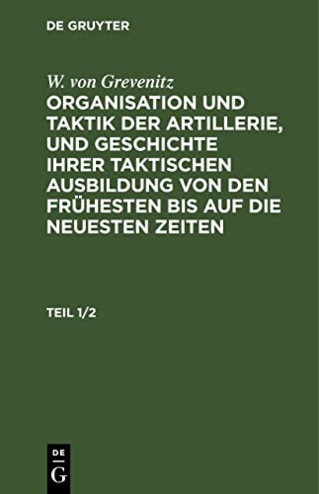 W. von Grevenitz: Organisation und Taktik der Artillerie, und Geschichte ihrer taktischen Ausbildung von den frühesten bis auf die neuesten