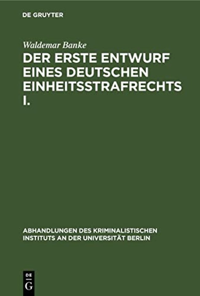 Der erste Entwurf eines Deutschen Einheitsstrafr – Die Verfasser des Entwurfs 1849. (mit einem diplomatisch genauen Abdruck des Entwurfs)