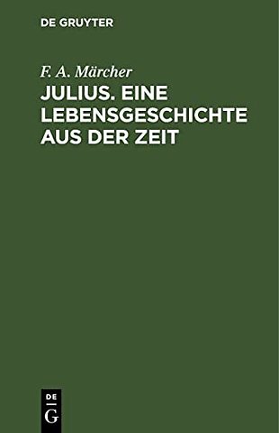 Julius. Eine Lebensgeschichte aus der Zeit