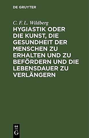 Hygiastik oder die Kunst, die Gesundheit der Menschen zu erhalten und zu befördern und die Lebensdauer zu verlängern