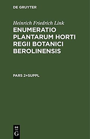 Heinrich Friedrich Link: Enumeratio Plantarum Horti Regii Botanici Berolinensis. Pars 2+Suppl