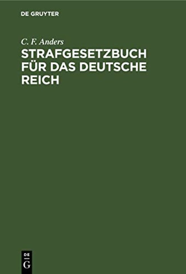 Strafgesetzbuch für das Deutsche Reich – und die neben demselben geltenden bürgerlichen Deutschen Reichs–Straf–Gesetze mit Anmerkungen und vollständ