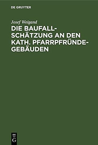 Die Baufallschätzung an den kath. Pfarrpfründegebäuden