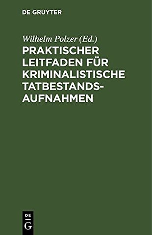 Praktischer Leitfaden für kriminalistische Tatbe – Für Kriminal– und Sicherheitsbeamte