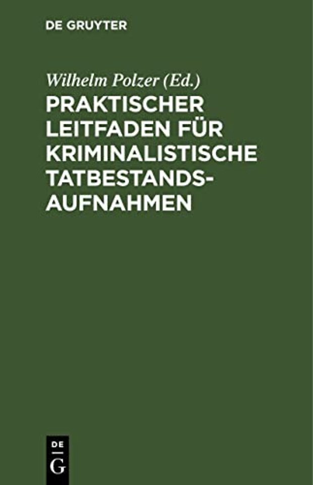 Praktischer Leitfaden für kriminalistische Tatbe – Für Kriminal– und Sicherheitsbeamte