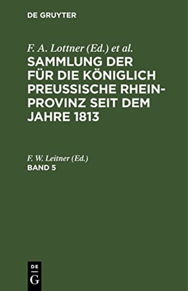 Sammlung der für die Königlich Preussische Rhein–Provinz seit dem Jahre 1813. Band 5