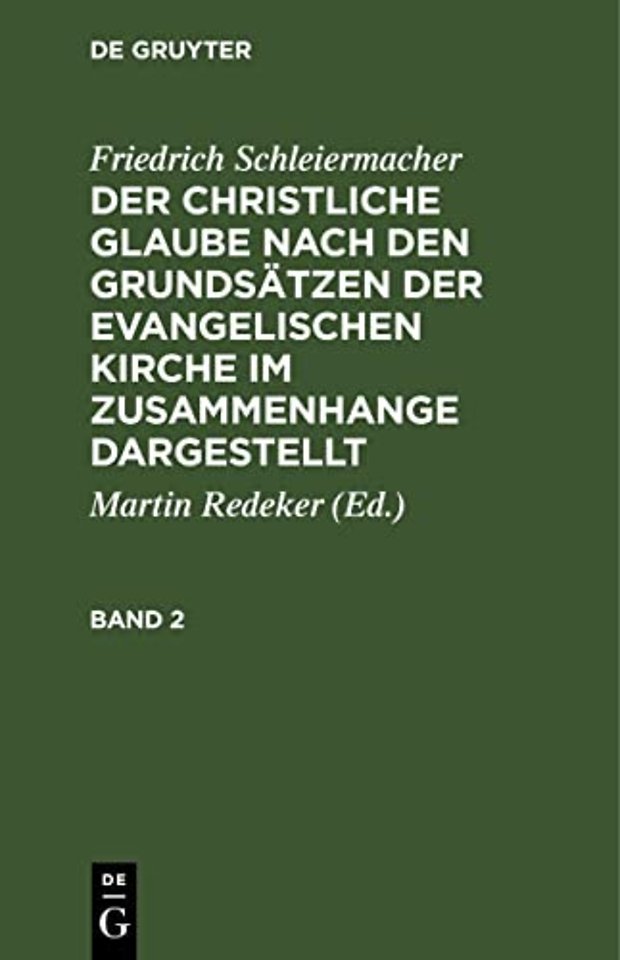 Friedrich Schleiermacher: Der christliche Glaube nach den Grundsätzen der evangelischen Kirche im Zusammenhange dargestellt. Band 2